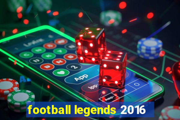 football legends 2016